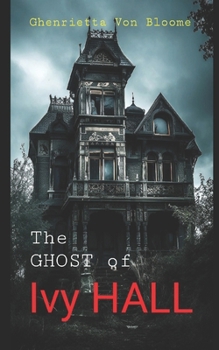 Paperback The GHOST of IVY Hall: When The Ghosts From The Past Begin to Play The Melody of Shadows Book