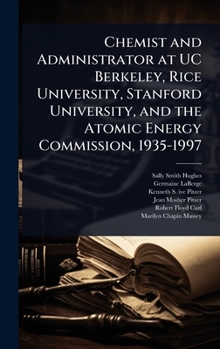 Hardcover Chemist and Administrator at UC Berkeley, Rice University, Stanford University, and the Atomic Energy Commission, 1935-1997 Book