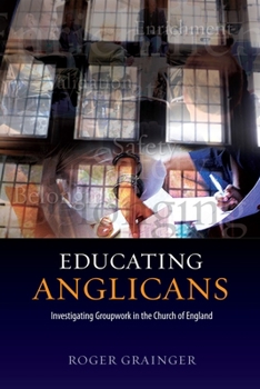 Paperback Educating Anglicans: Investigating Groupwork in the Church of England Book