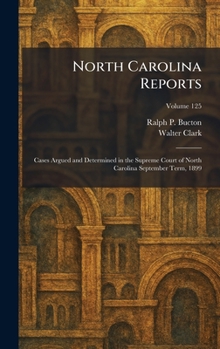 North Carolina Reports: Cases Argued and Determined in the Supreme Court of North Carolina September Term, 1899