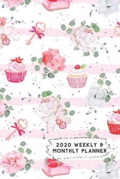 Paperback 2020 Weekly & Monthly Planner: Pink Roses Cupcakes & Pie Themed Calendar & Journal Book