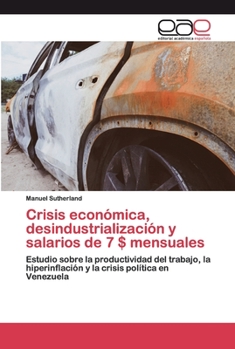 Paperback Crisis económica, desindustrialización y salarios de 7 $ mensuales [Spanish] Book