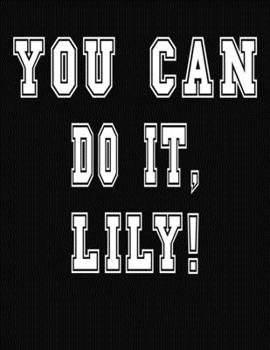 Paperback You Can Do It, Lily!: College Ruled Notebook Journal for Lily Book