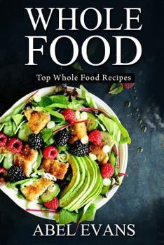 Paperback Whole Food: Top Whole Food Recipes Book