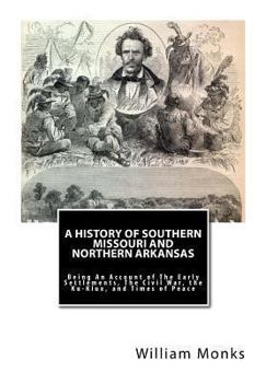 Paperback A History of Southern Missouri and Northern Arkansas: Being An Account of The Early Settlements, The Civil War, the Ku-Klux, and Times of Peace Book