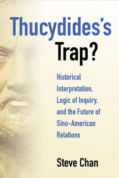 Hardcover Thucydides's Trap?: Historical Interpretation, Logic of Inquiry, and the Future of Sino-American Relations Book