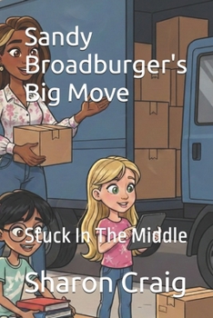 Paperback Sandy Broadburger's Big Move: Stuck In The Middle Book