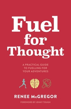 Paperback Fuel for Thought: A Practical Guide to Fuelling for Your Adventures Book