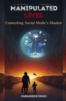 Paperback Manipulated Lives: Unmasking Social Media's Shadow Book