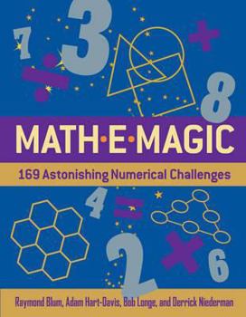 Paperback Mathemagic: 169 Astonishing Numerical Challenges. Raymond Blum, Adam Hart-Davis, Bob Longe, and Derrick Niederman Book