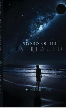 Hardcover Physics of the Intrigued: Where Questions Become Universes Book