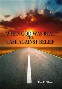 Paperback WHEN GOD WAS REAL: The Case Against Belief Book