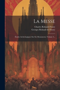 Paperback La Messe: Études Archéologiques Sur Ses Monuments, Volume 3... [French] Book