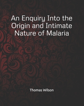 Paperback An Enquiry Into the Origin and Intimate Nature of Malaria Book