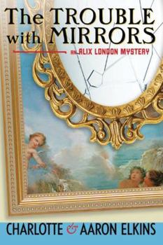 The Trouble with Mirrors - Book #4 of the Alix London