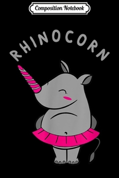 Composition Notebook: Rhinocorn Rhinoceroses Unicorn Funny Awareness  Journal/Notebook Blank Lined Ruled 6x9 100 Pages