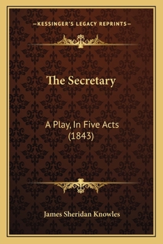 Paperback The Secretary: A Play, In Five Acts (1843) Book