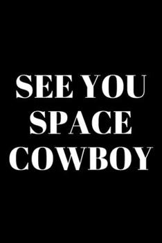 Paperback See You Space Cowboy Journal for Men: Composition Notebook College Ruled Lined Pages Book
