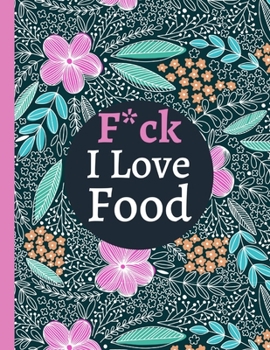 Paperback F*ck I Love Food: Meal Planner Notebook. Food Diary Journal (Breakfast, Lunch, Dinner, Snacks, Shopping List). Notebook - Large 8.5x11 I Book
