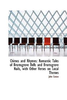 Paperback Chimes and Rhymes: Romantic Tales of Bromsgrove Bells and Bromsgrove Nails, with Other Verses on Loc Book