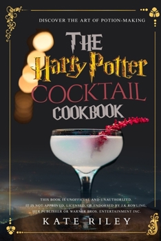 Paperback Harry Potter Cocktail Cookbook: Discover The Art Of Potion-Making: An Ultimate Harry Potter Cookbook With Butterbeer and 40 Other Great Cocktails (Uno Book