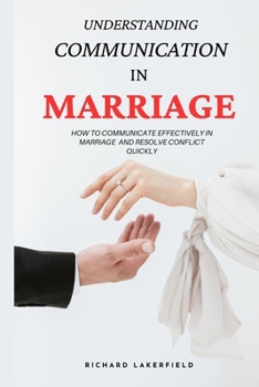Paperback Understanding Communication in Marriage: How To Communicate Effectively in Marriage and Resolve Conflict Quickly Book