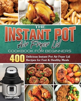 Paperback The Instant Pot Air Fryer Lid Cookbook for Beginners Book