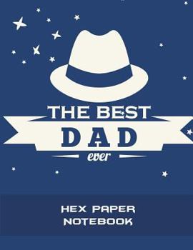 Paperback The Best Dad Ever: Hex Paper Notebook: 1/4 inch Hexagons Graph Paper Notebooks Large Print 8.5" x 11" Game Boards Paper, Math Activities [Large Print] Book