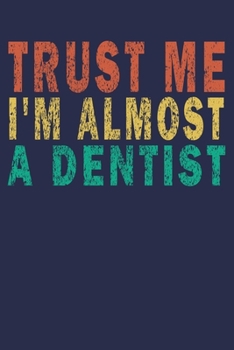 Paperback Trust Me I'm Almost A Dentist: Funny Dentist Journal Gift Book