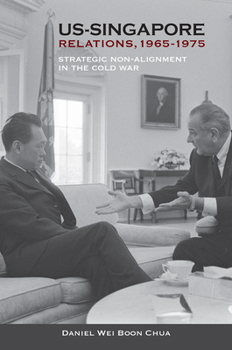 Paperback Us-Singapore Relations, 1965-1975: Strategic Non-Alignment in the Cold War Book