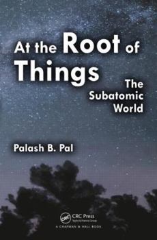 Paperback At the Root of Things: The Subatomic World Book