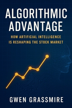 Paperback Algorithmic Advantage: How Artificial Intelligence is Reshaping the Stock Market Book
