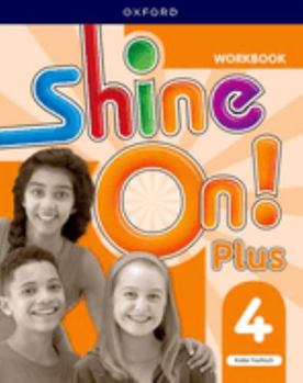 Paperback Shine On Plus: Level 4: Workbook: Keep playing, learning, and shining together Book