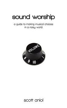 Paperback Sound Worship: A Guide to Making Musical Choices in a Noisy World Book