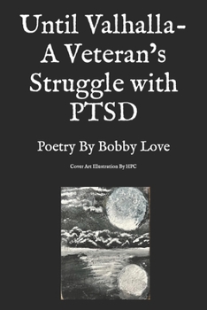 Paperback Until Valhalla- A Veteran's Struggle with PTSD: Poetry By Bobby Love Book