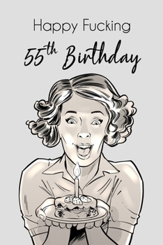 Happy Fucking 55th Birthday: Lined Notebook/Journal