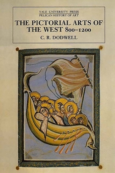 The Pictorial Arts of the West, 800-1200 (The Yale University Press Pelican History of Art) - Book  of the Yale University Press Pelican History of Art Series