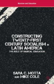 Hardcover Constructing Twenty-First Century Socialism in Latin America: The Role of Radical Education Book