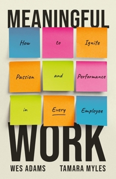 Hardcover Meaningful Work: How to Ignite Passion and Performance in Every Employee Book