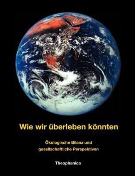 Paperback Wie wir überleben könnten: Ökologische Bilanz und gesellschaftliche Perspektiven [German] Book