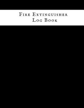 Fire Extinguisher Log Book: Fire Extinguisher Log Record Book Fire Extinguisher safety Check Report Book For Business, Office, School, Club, Home, Church, Mosque and many more