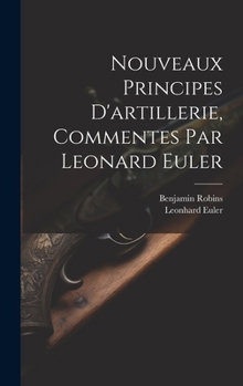 Hardcover Nouveaux Principes D'artillerie, Commentes Par Leonard Euler [French] Book