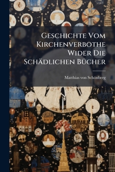 Paperback Geschichte Vom Kirchenverbothe Wider Die Schädlichen Bücher Book