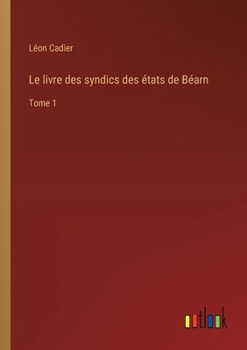 Paperback Le livre des syndics des états de Béarn: Tome 1 [French] Book