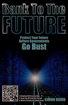 Paperback Bank to the Future: Protect Your Future Before Governments Go Bust Book