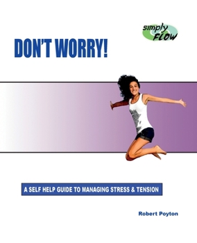 Paperback Don't Worry!: A Self Help Guide to Managing Stress and Tension Book