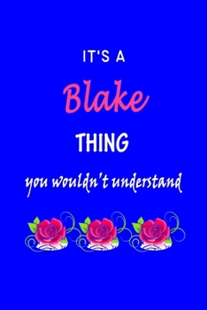 It's A  Blake  Thing You Wouldn't Understand: Blake  First Name Personalized Journal 6x9 Notebook, Wide Ruled (Lined) blank pages Funny  Cover for Girls and Women with Pink Name, Roses, on Blue