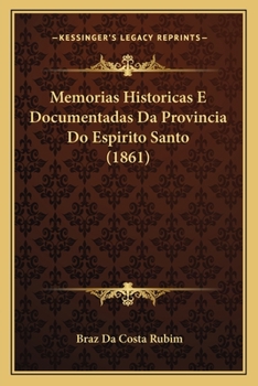 Memorias Historicas E Documentadas Da Provincia Do Espirito Santo (1861)