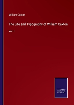 Paperback The Life and Typography of William Caxton: Vol. I Book