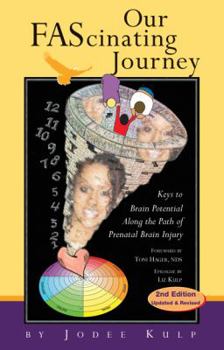 Hardcover Our Fascinating Journey: The Best We Can Be: Keys to Brain Potential Along the Path of Prenatal Brain Injury Book